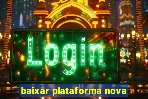 baixar plataforma nova